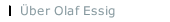 &Uuml;ber Olaf Essig